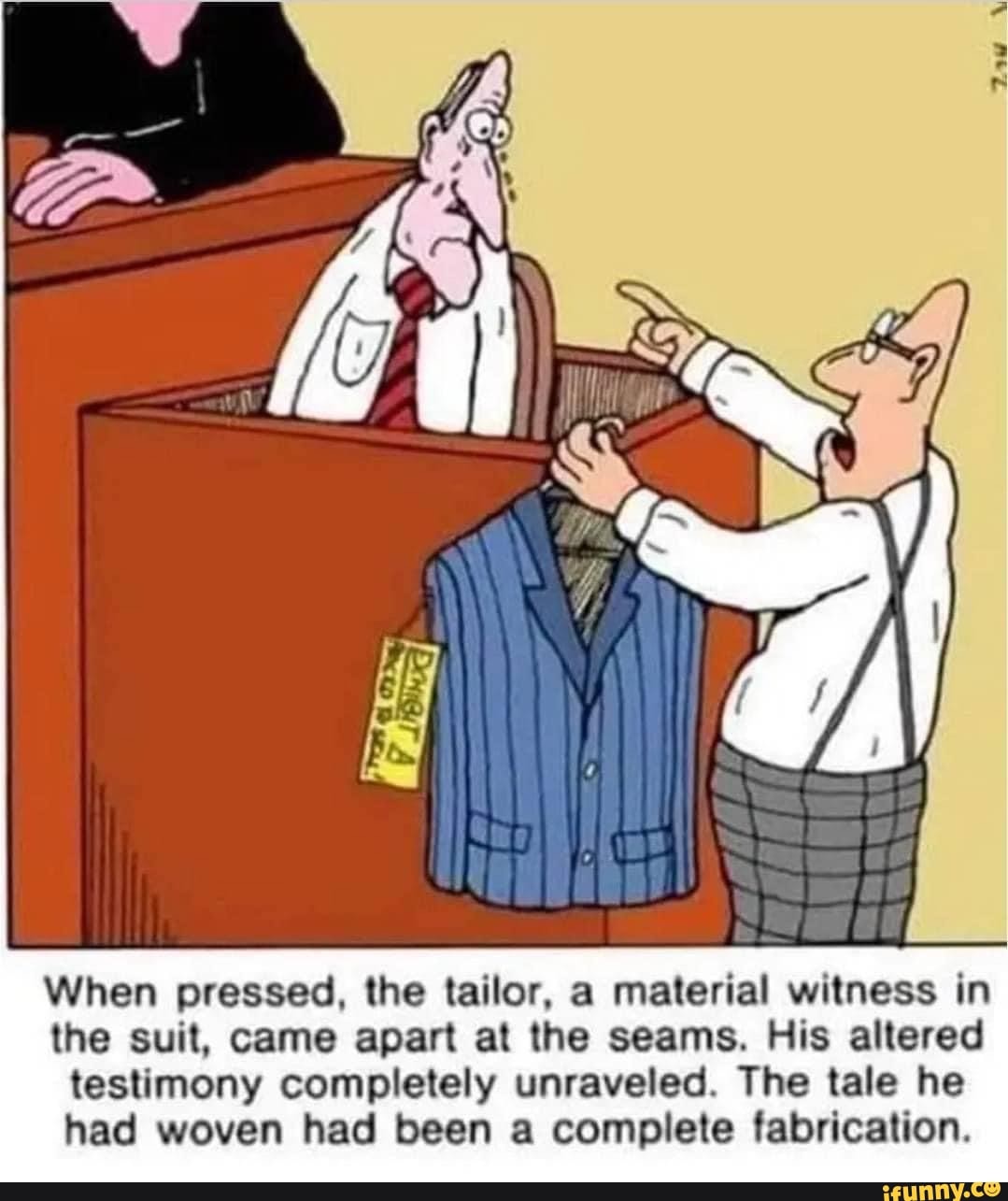 When pressed, the tailor, a material witness in the suit, came apart at ...