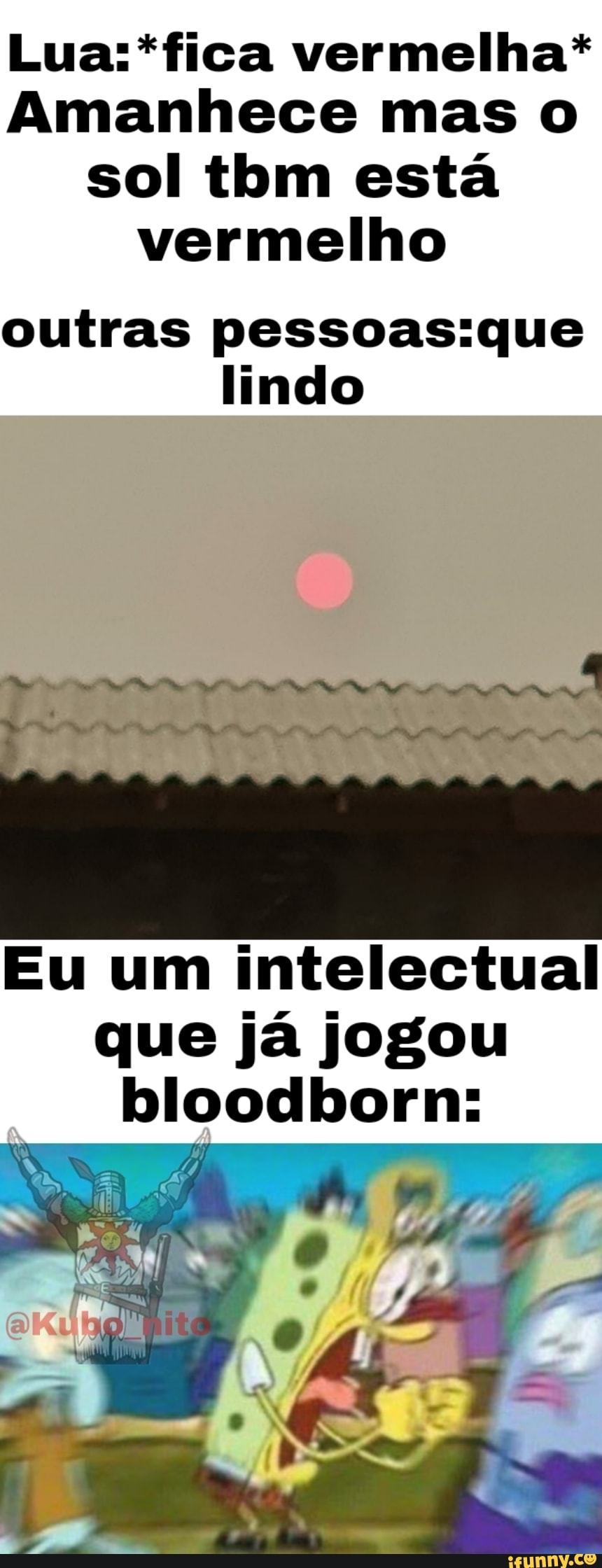 vermelha*
Amanhece mas o sol thm está vermelho
outras lindo
Eu um intelectual que já jogou
bloodborn: