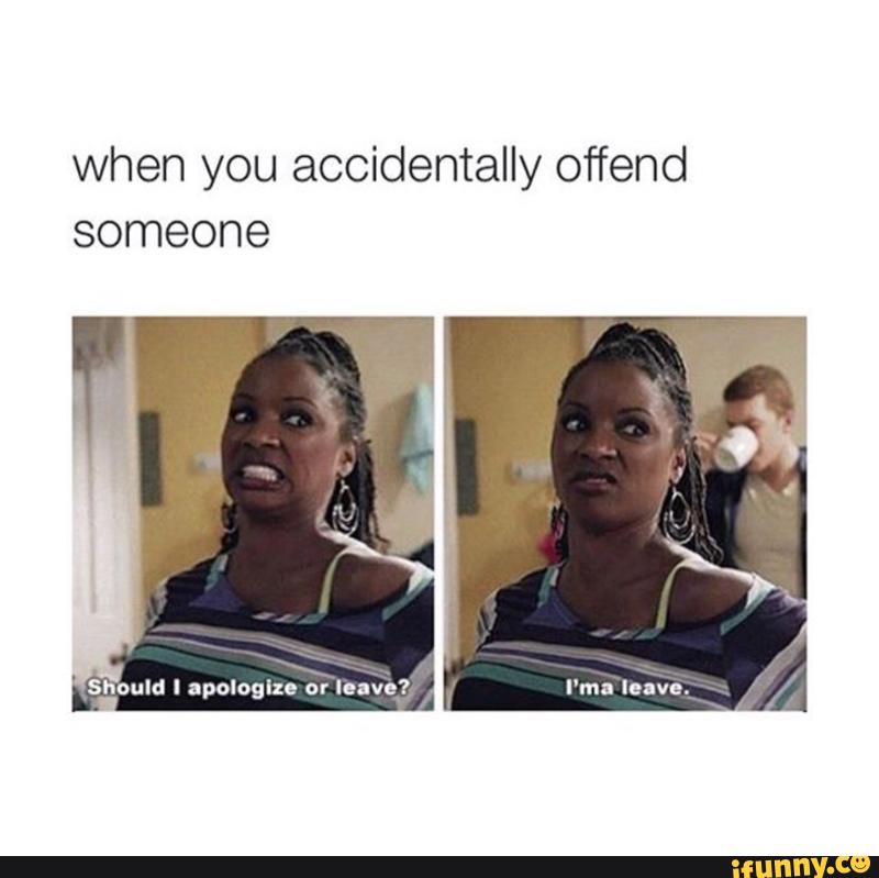 Offend перевод. Offend someone. When you leave. I apologize memes. Offend someone about.