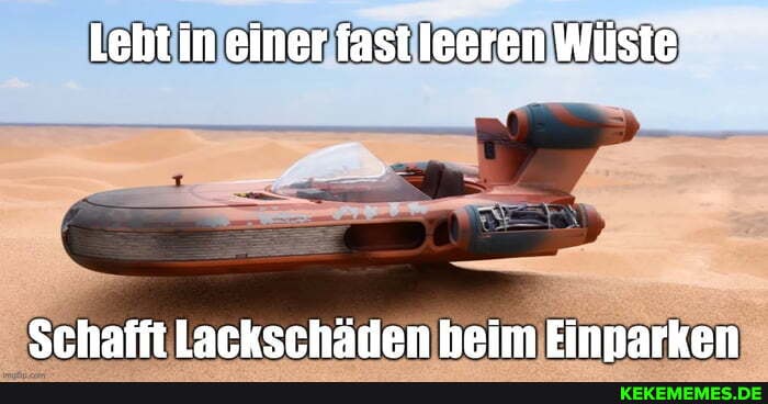 Lebt in einer fast leeren Wüste
Schafft Lackschäden beim Einnarken