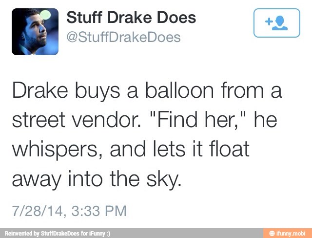 Drake buys a balloon from a
street vendor. "Find her," he
whispers, and lets it float
away into the sky.