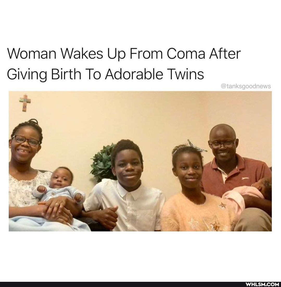 Woman Wakes Up From Coma After
Giving Birth To Adorable Twins
@tanksgoodnews
