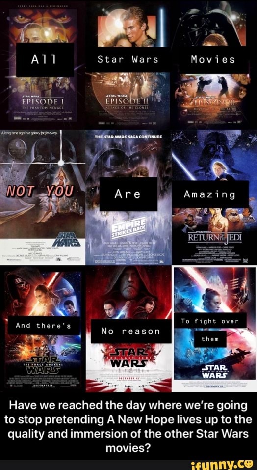 Have we reached the day where we're going
to stop pretending A New Hope lives up to the
quality and immersion of the other Star Wars
movies? - Have we reached the day where we’re going to stop pretending A New Hope lives up to the quality and immersion of the other Star Wars movies?