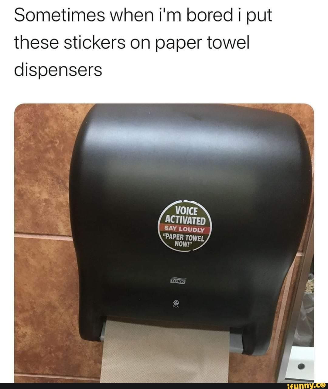 Would have much greater effect if put on toilet paper dispensers
