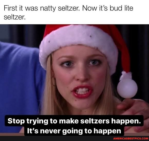 First it was natty seltzer. Now it's bud lite seltzer.
Stop trying to make seltzers happen.
It's never going to happen