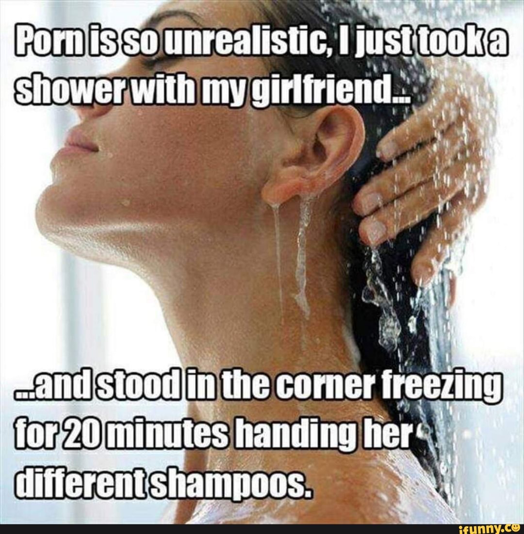 Pori unrealistic just tooka I Shower with my girliriend