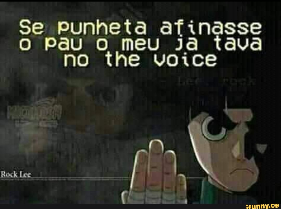 Se punheta afinasse o Pau meu ja tava no the ice