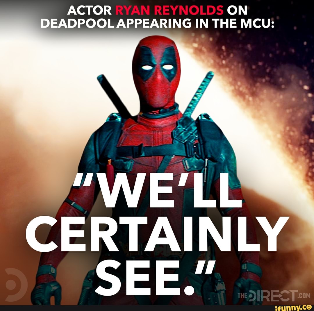 ACTOR ON DEADPOOL APPEARING IN THE MCU: - iFunny