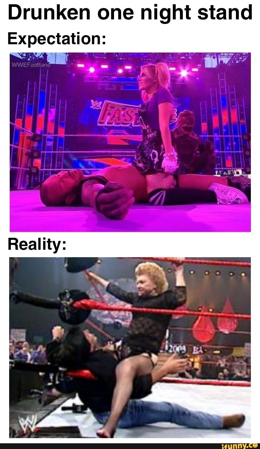 Drunken one night stand
Expectation:
Reality: