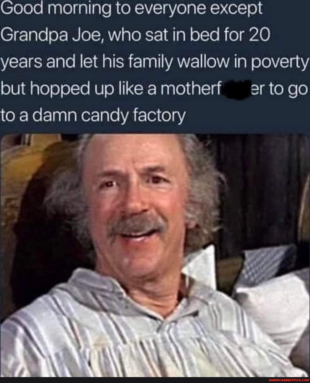 Good morning to everyone except Grandpa Joe, who sat in bed for 20 ...