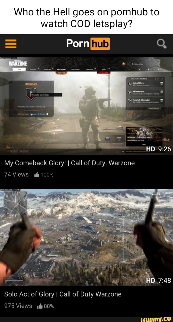 Who the Hell goes on pornhub to watch COD letsplay? Porn HD My Comeback  Glory! I