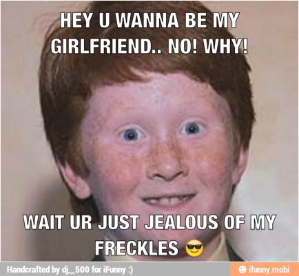 HEY U WANNA BE My
GIRLFRIEND.. NO! WHY!
WAIT UR JUST JEALOUS ORM,
RE
f