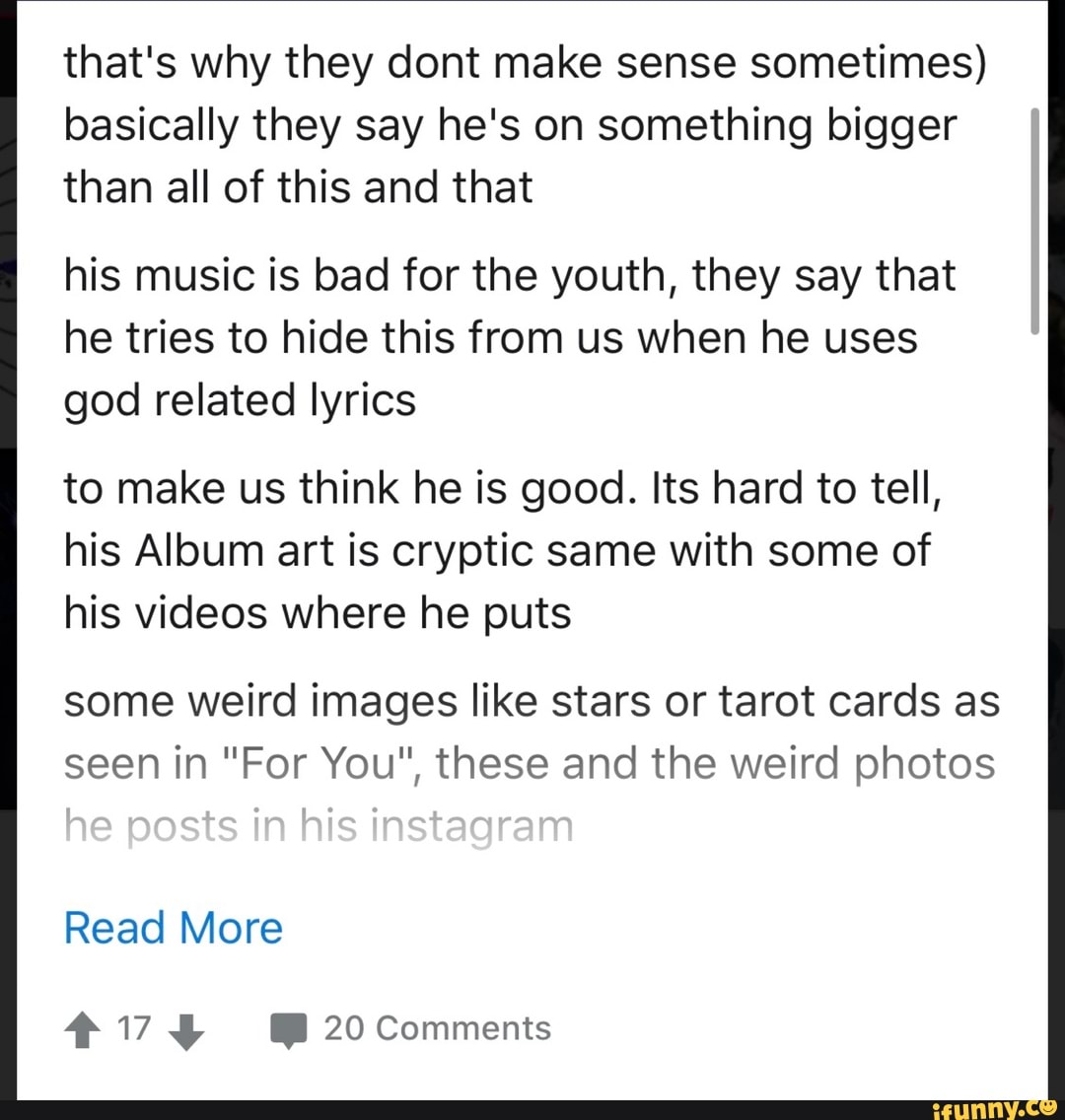 That's why they dont make sense sometimes) basically they say he's on