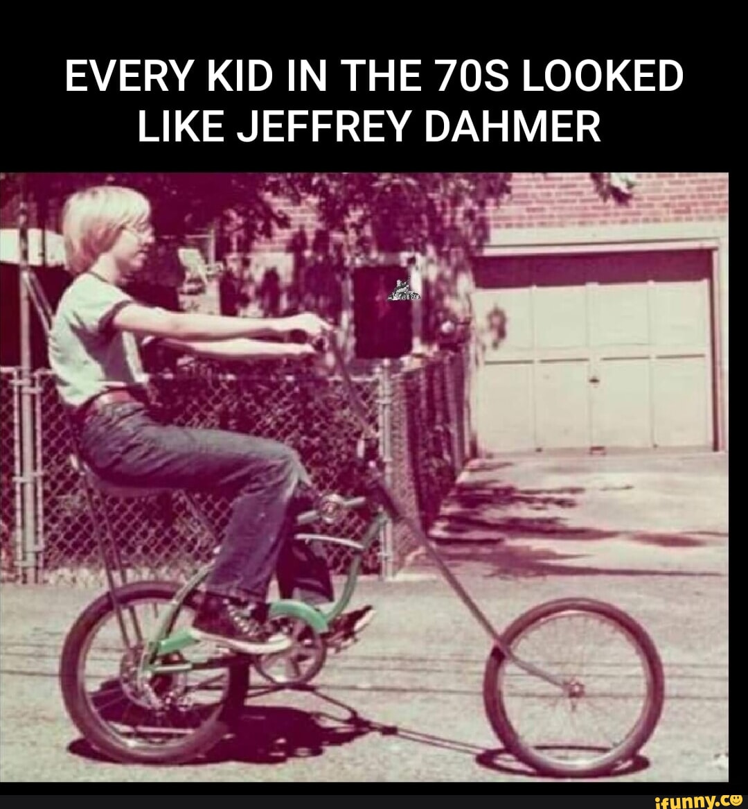 EVERY KID IN THE OS LOOKED LIKE JEFFREY DAHMER - iFunny