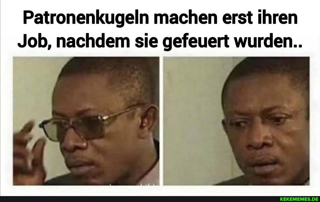 Patronenkugeln machen erst ihren
Job, nachdem sie gefeuert wurden..