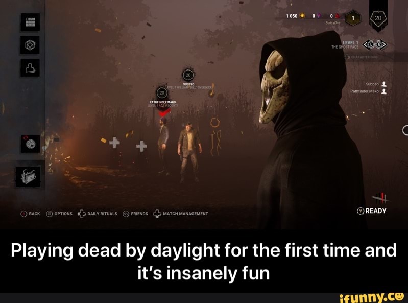 Quer Gomos dores (meios o maronmaceno
@READY
Playing dead by daylight for the first time and
it's insanely fun - Playing dead by daylight for the first time and it’s insanely fun