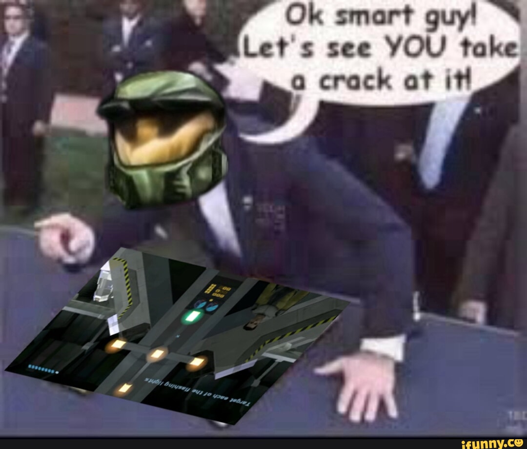 Ok smart guy! Let see YOU take a crack at it - iFunny