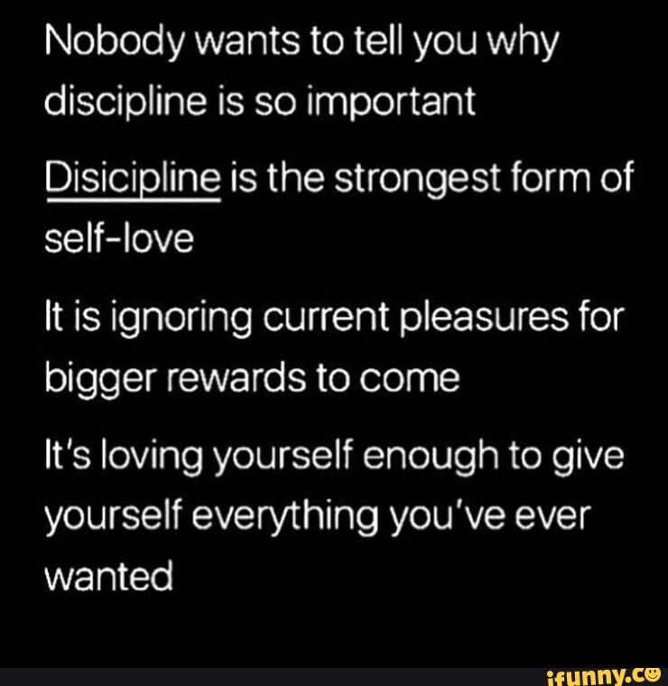 Nobody Wants To Tell You Why Discipline Is So Important Disicipline Is The Strongest Form Of