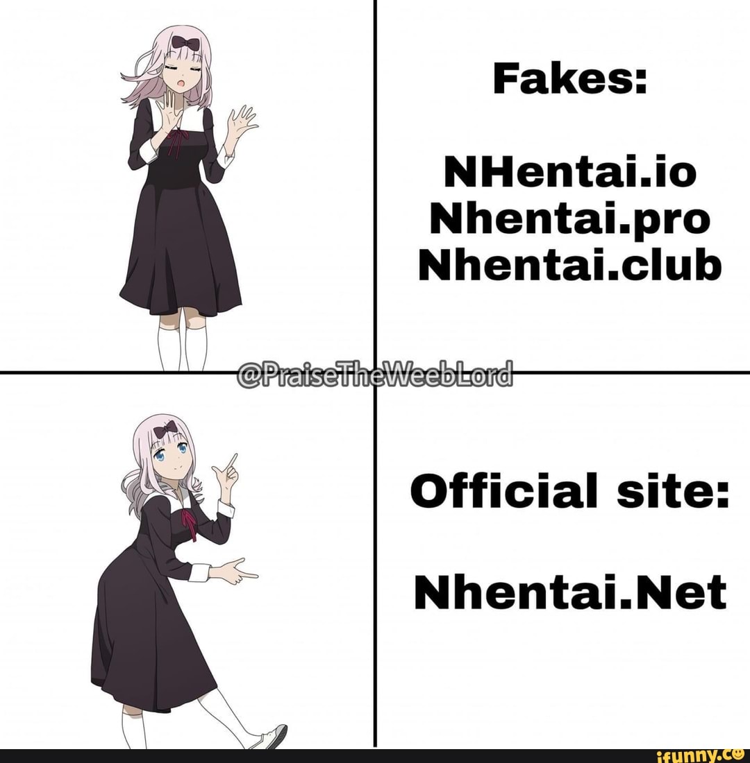 Fakes:
NHentai.io
Nhentai.pro
Nhentai.club
Official site:
Nhentai.Net
