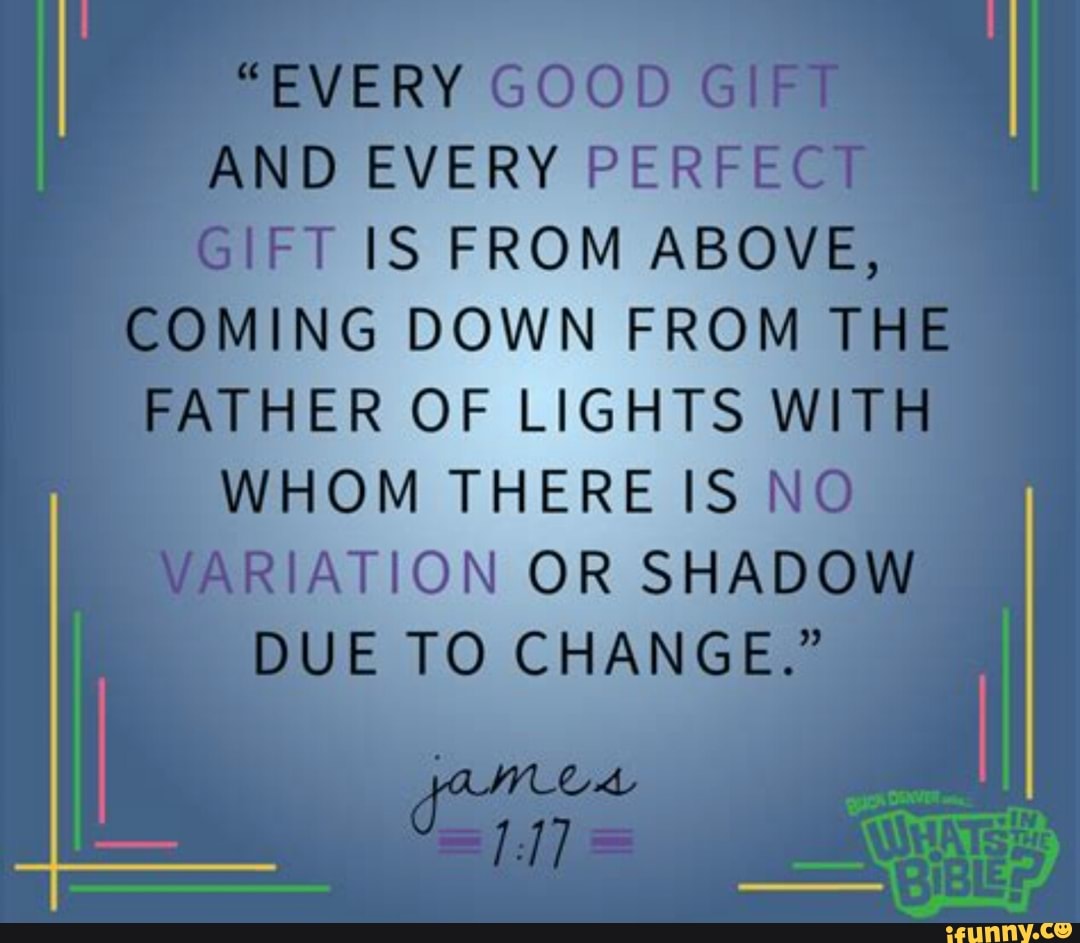 Every good. Every good from above Bible Verse. The James 1:17 Verse.