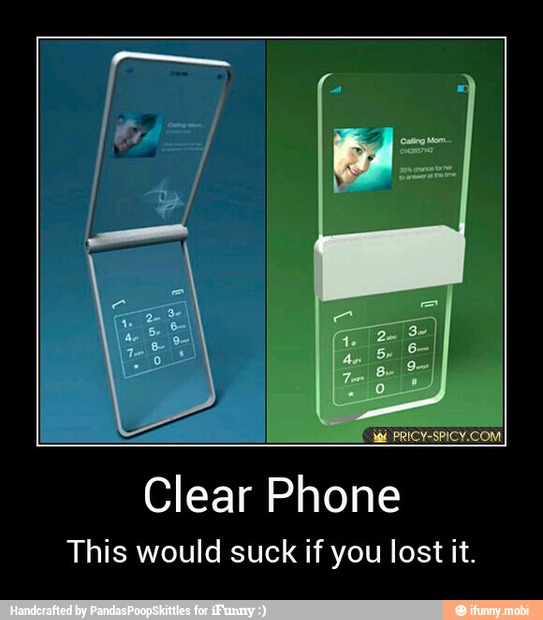 Clear Phone
This would suck if you lost it. - Clear Phone
This would suck if you lost it.