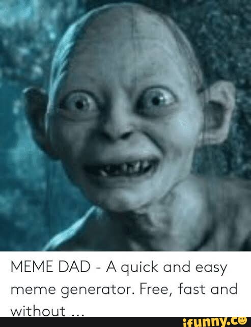 MEME DAD - A quick and easy meme generator. Free, fast and without -  