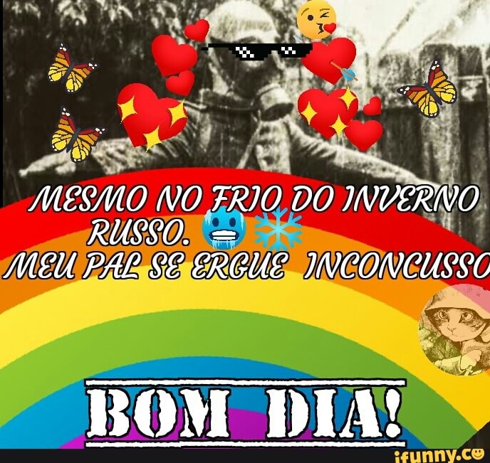 MESMO NO FRIO DO INVERNO RUSSO. = MEU PAL SE ERGUE IVCONCUSSC BOM DIA! -  iFunny Brazil