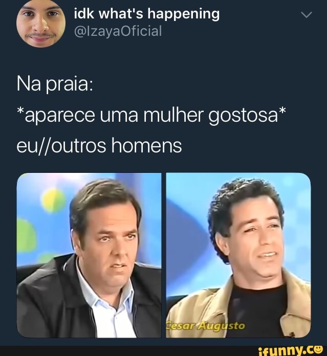 Na praia:
*aparece uma mulher gostosa*
eu//outros homens