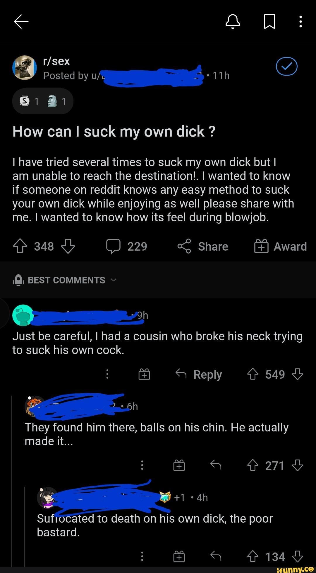 Posted by How can I suck my own dick ? I have tried several times to suck