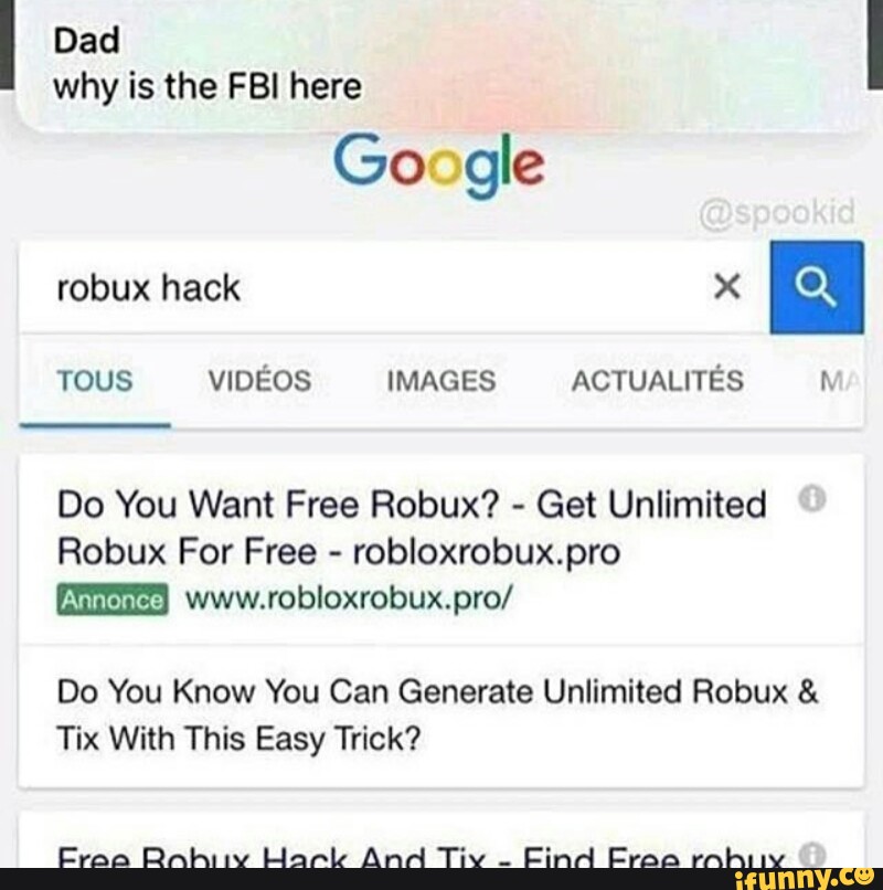Dad Why Is The Fbi Here Do You Want Free Robux Get Unlimited Robux For Free Robloxrobux Pro Www Robloxrobux Pro Do You Know You Can Generate Unlimited Robux Tix With This - roblox robux unlimited robux and tix