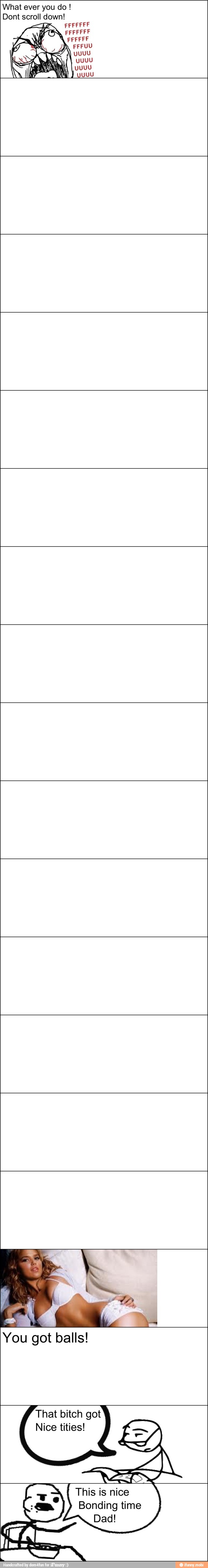 What ever you do Dont scroll down!