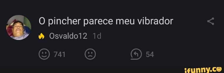 pincher parece meu vibrador
Osvaldo12 id
Om O 54