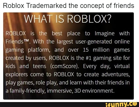 Roblox Trademarked The Concept Of Friends Roblox Rlblox Is The Best Place To Imagine With Frindsm With The Largest Userigenerated Online Gaming Platform And Over 15 Million Games Created By Users - roblox created day