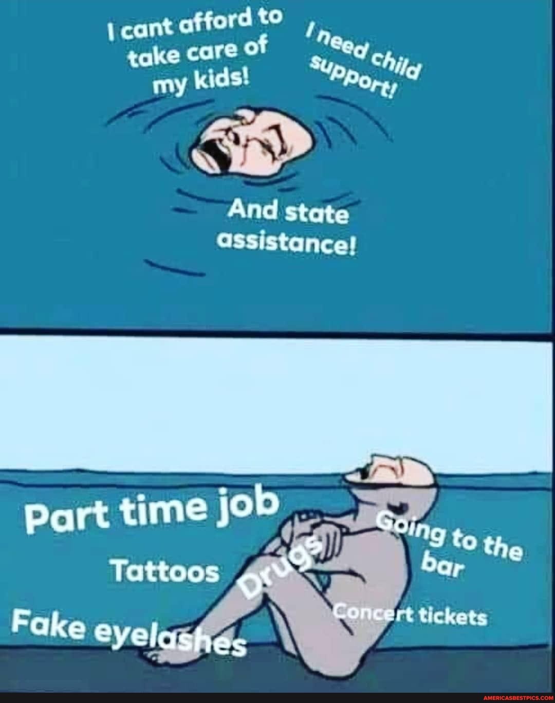 icant af ford to,
f eeg ke care Sup, ily
Kids! Porey
And state assistance!
iob
Part time jo "2 to the
Tattoos
tickets
Fake Giashes \