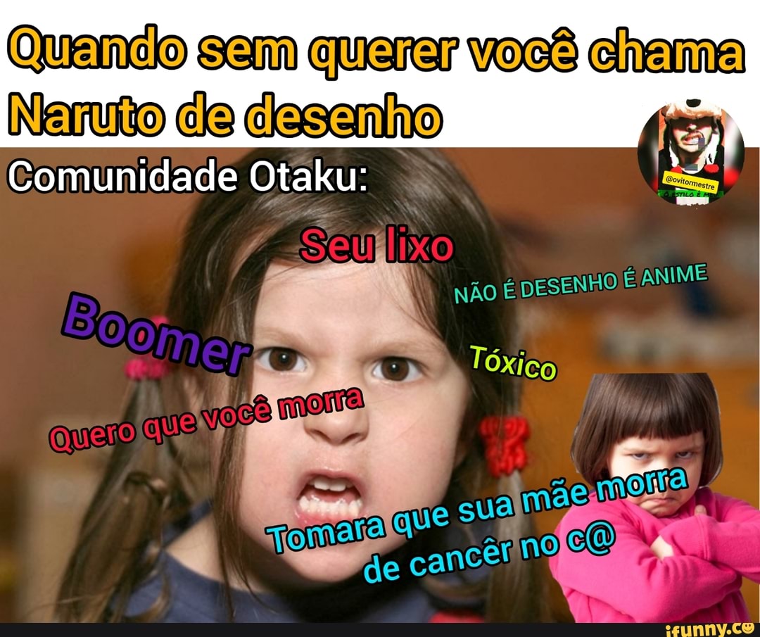 Quando sem querer você chama
Comunidade Otaku: