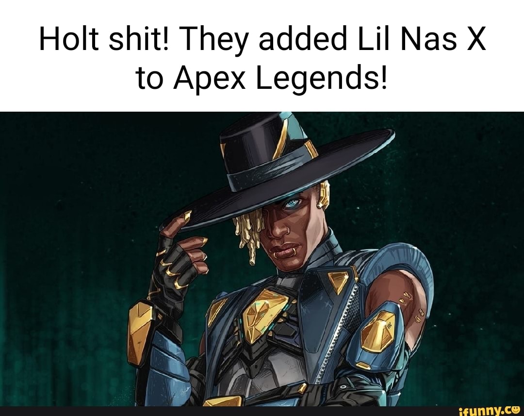 Holt shit! They added Lil Nas X to Apex Legends! - )