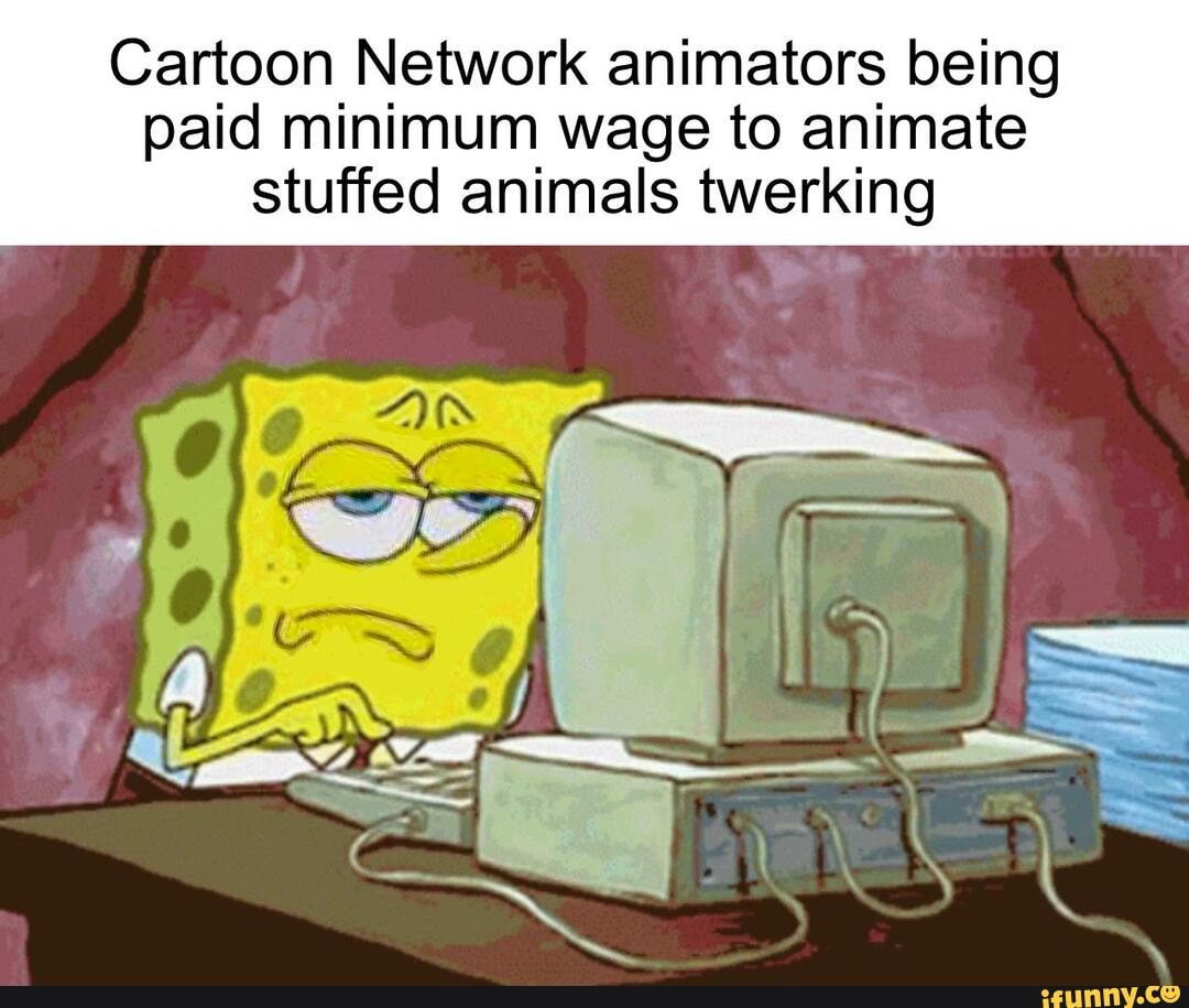 Cartoon Network animators being paid minimum wage to animate stuffed animals  twerking SS 