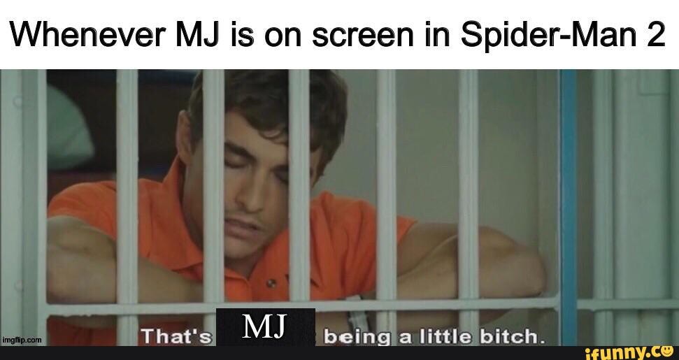 Whenever MJ is on screen in Spider-Man 2