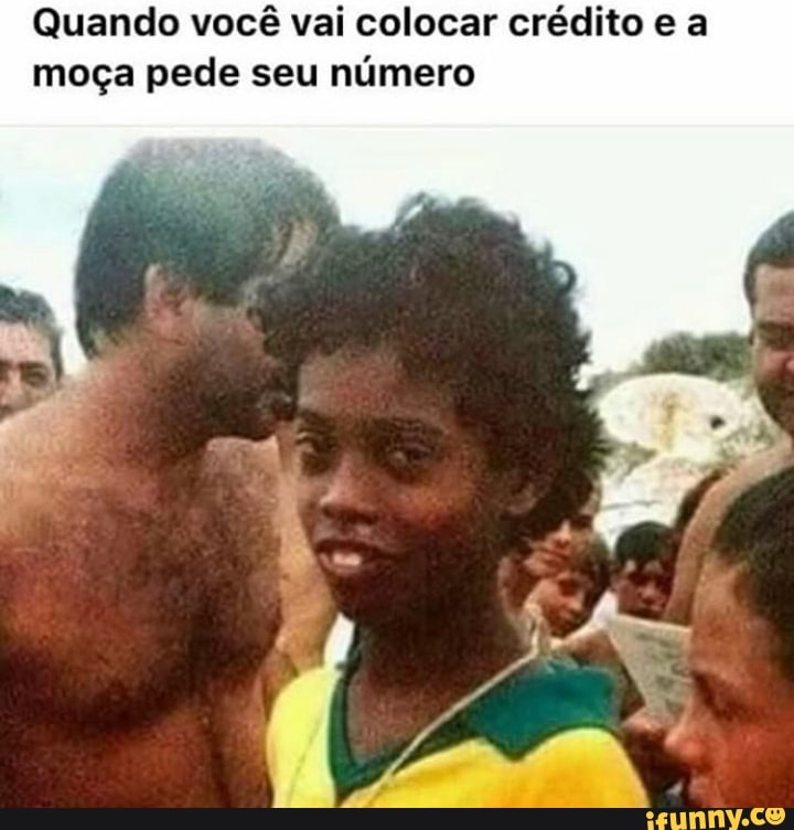 Quando você vai colocar crédito e a moça pede seu número
