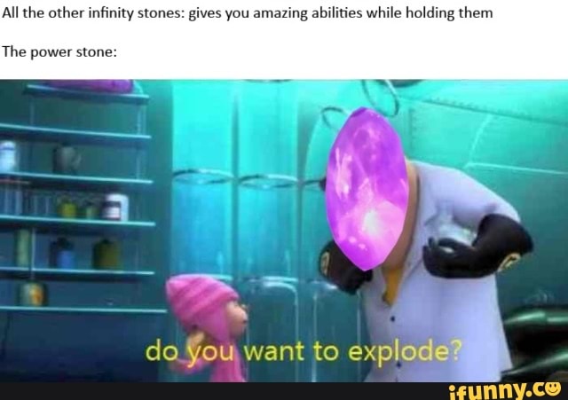 All The Other Infinity Stones Gives You Amazing Abilities While Holding Them Dice Ar Cta Do Fou Want To Explo Ifunny