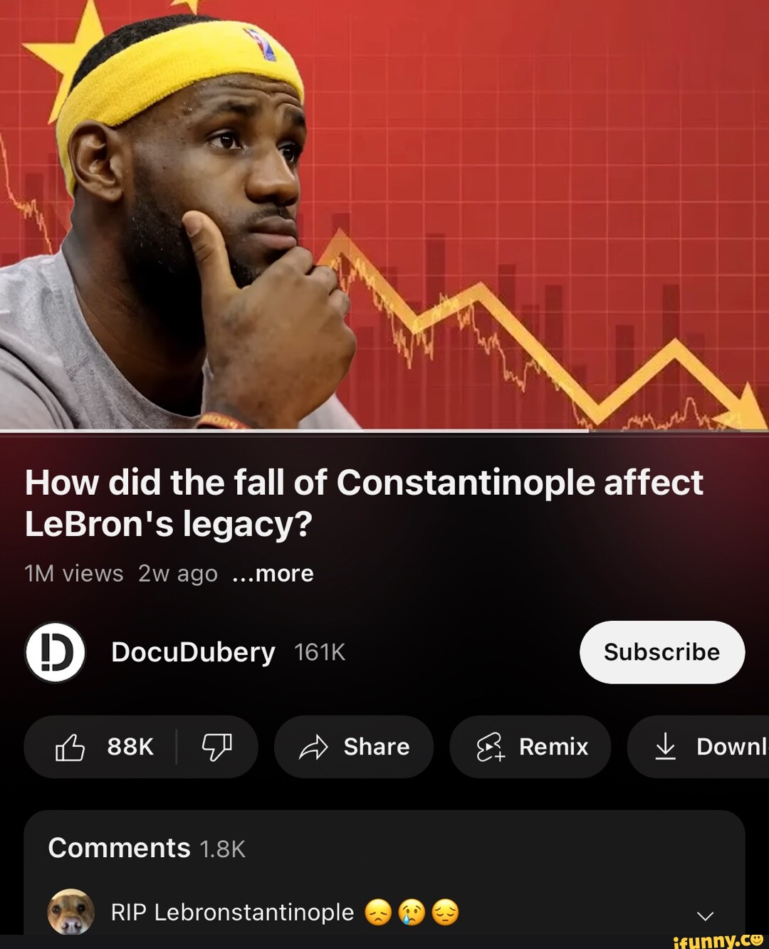 How did the fall of Constantinople affect LeBron's legacy? views ago  ...more DocuDubery 161K > ssk Share Remix Downl Comments 1.8k RIP  Lebronstantinople @ - iFunny
