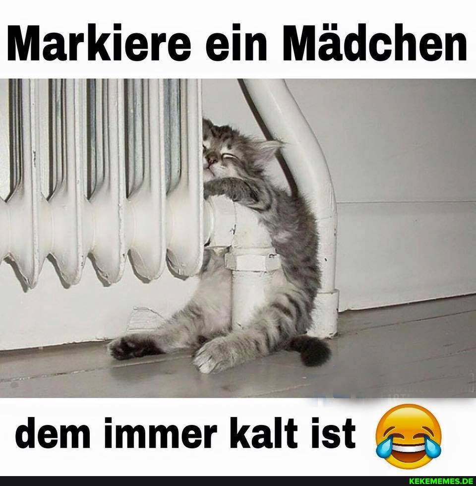 Markiere ein Mädchen
dem immer kalt ist
