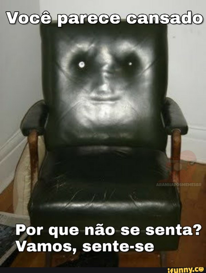 Por que não se senta?
Vamos, sente-se