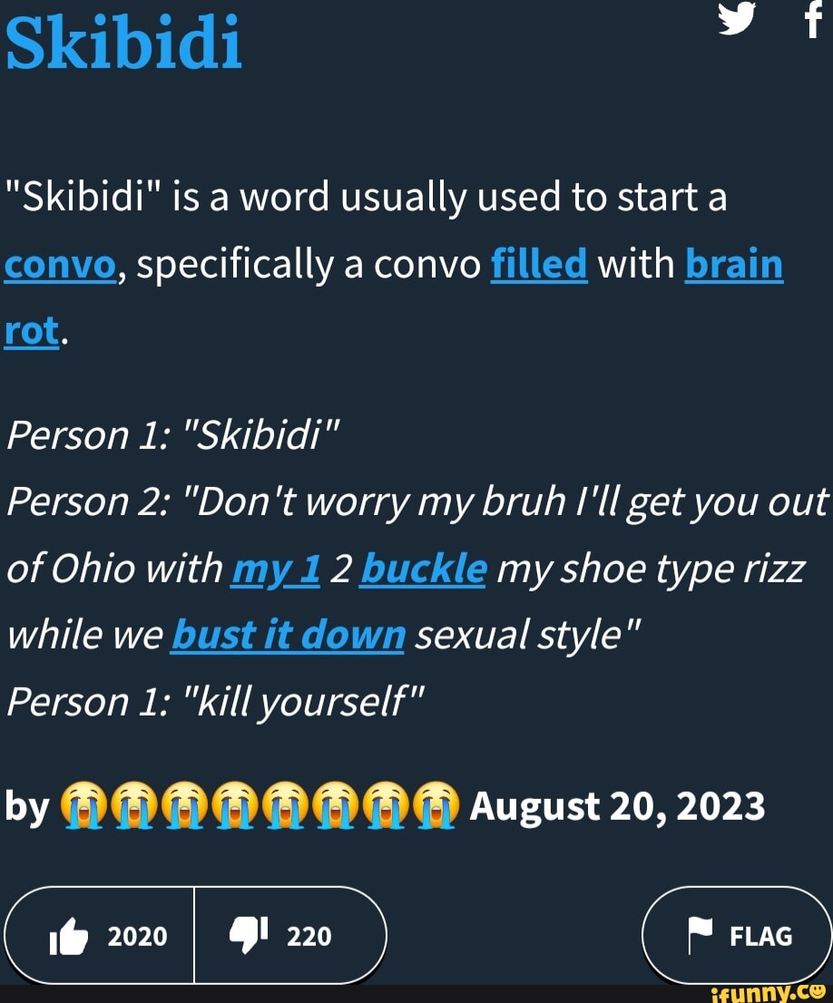 Skibidi "Skibidi" is a word usually used to start a convo, specifically