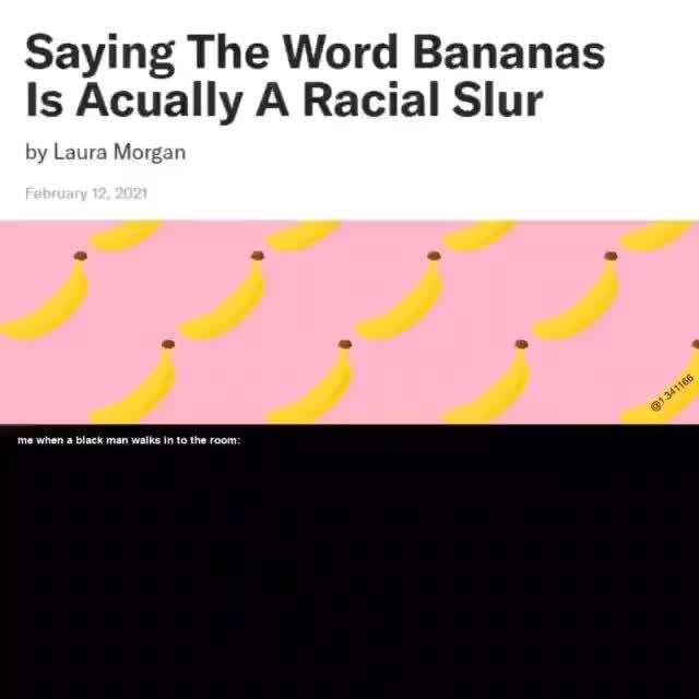 saying-the-word-bananas-is-acually-a-racial-slur-by-laura-morgan