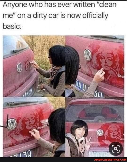 Anyone who has ever written "clean me" on dirty car is now officially basic.