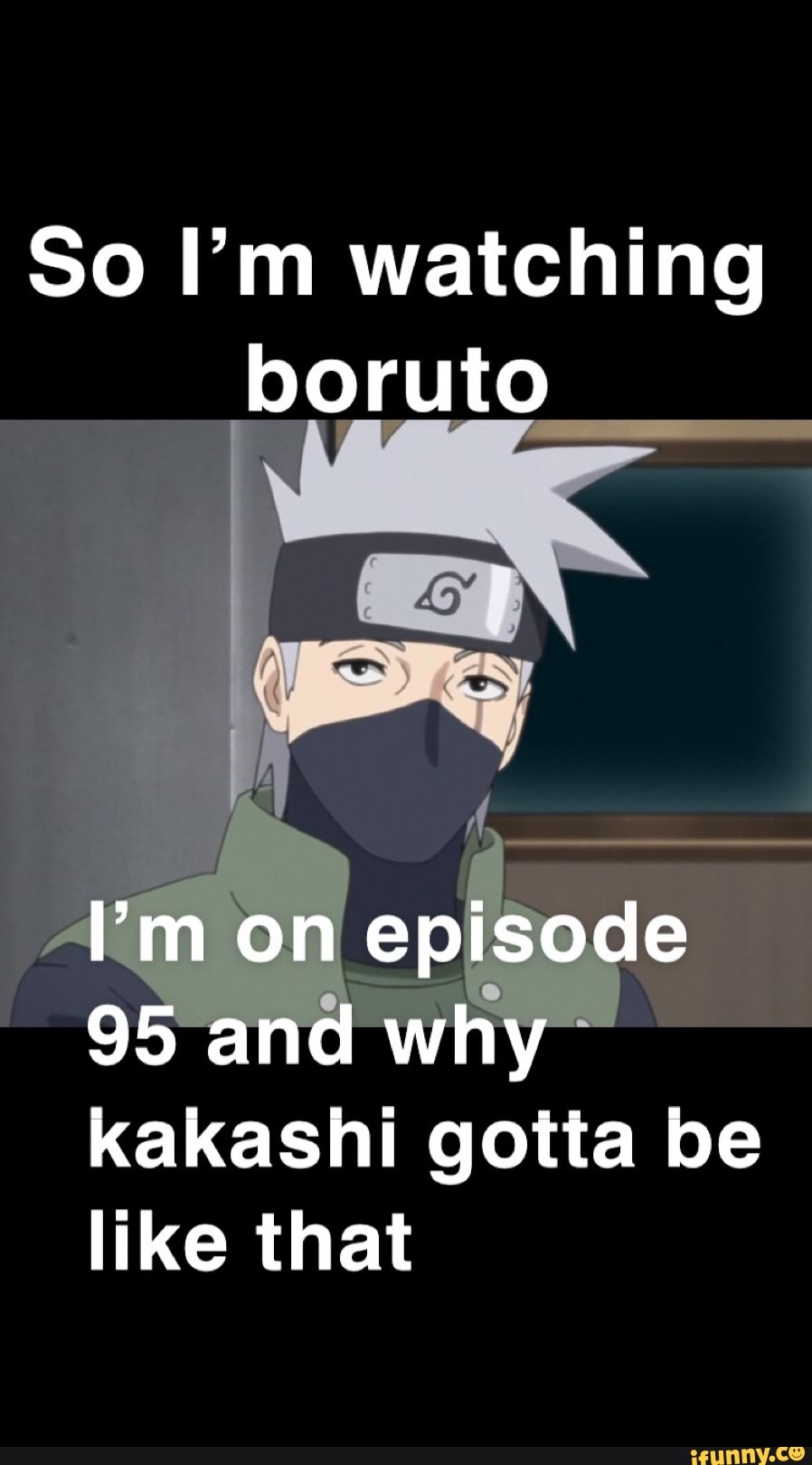 So I M Watching Boruto M On Episode 95 And Why Kakashi Gotta Be Like That Ifunny