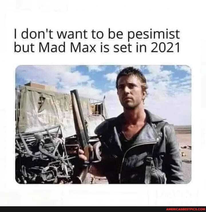 I don't want to be pesimist but Mad Max is set in 2021