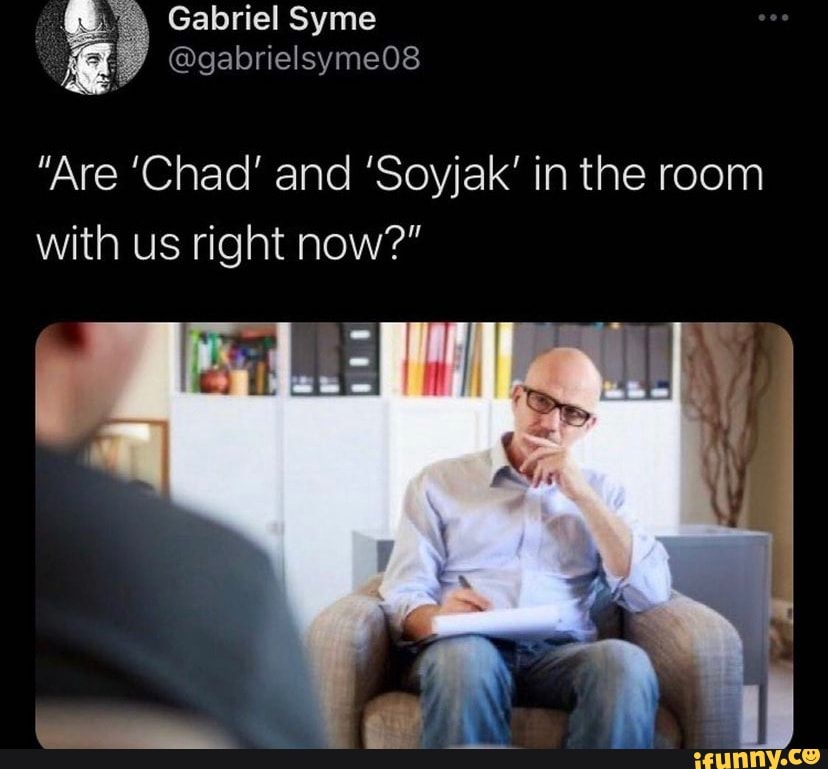 Gabriel Syme Are Chad And Soyjak In The Room With Us Right Now