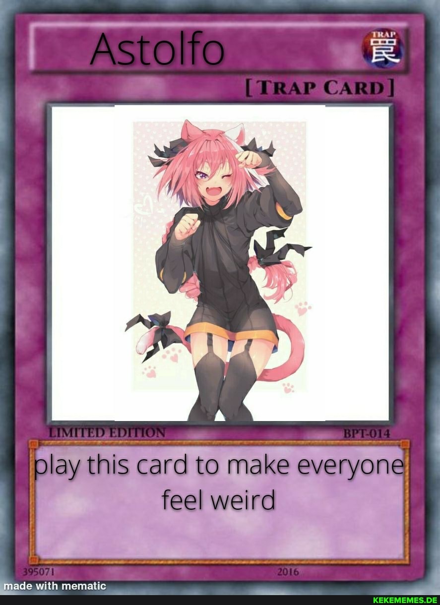 Astolfo TRAP CARD. CARD] play this card to make everyon feel weird made with mem